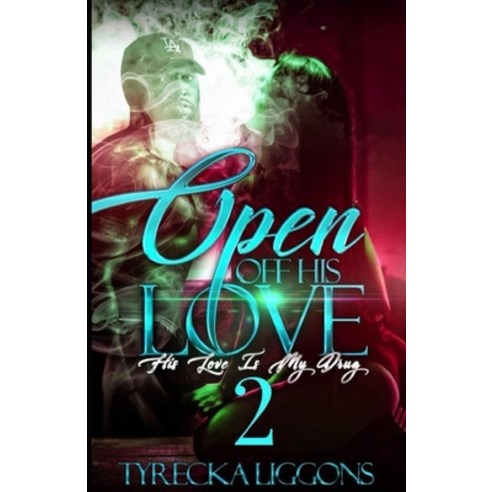 (영문도서) Open Off His Love 2: His Love Is My Drug Paperback, Independently Published, English, 9798325759673