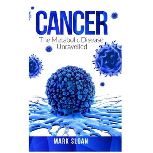 Cancer: The Metabolic Disease Unravelled Hardcover, Endalldisease Publishing, English, 9780994741882