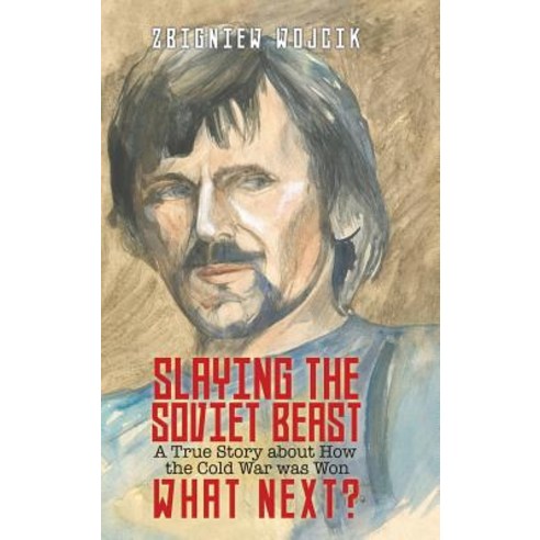 (영문도서) Slaying the Soviet Beast: A True Story about How the Cold War was Won Hardcover, Liberty Hill Publishing, English, 9781545667026