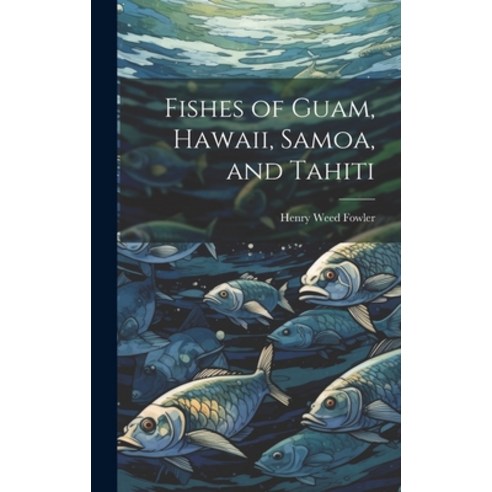 (영문도서) Fishes of Guam Hawaii Samoa and Tahiti Hardcover, Hassell Street Press, English, 9781019360446