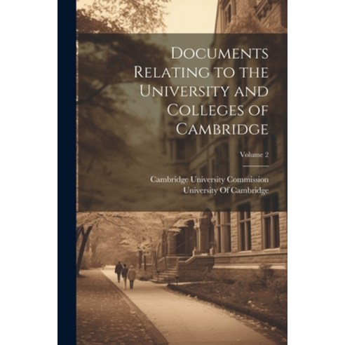 (영문도서) Documents Relating to the University and Colleges of Cambridge; Volume 2 Paperback, Legare Street Press, English, 9781022468290