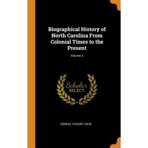 (영문도서) Biographical History of North Carolina From Colonial Times to the Present; Volume 3 Hardcover, Franklin Classics, English, 9780341974444