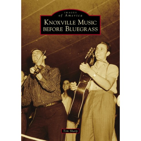 Knoxville Music Before Bluegrass Paperback, Arcadia Publishing (SC)