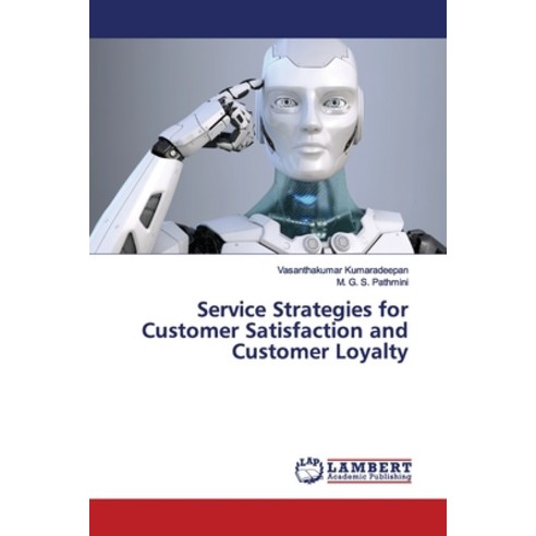 Service Strategies for Customer Satisfaction and Customer Loyalty Paperback, LAP Lambert Academic Publis..., English, 9786139990047