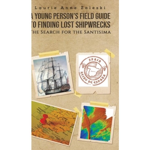 A Young Person''s Field Guide to Finding Lost Shipwrecks Hardcover, Austin Macauley