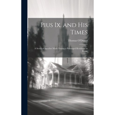(영문도서) Pius Ix. and His Times: A Series of Sketches Made During a Prolonged Residence in Rome Hardcover, Legare Street Press, English, 9781020697067