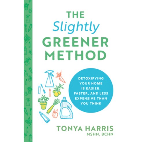 The Slightly Greener Method: Detoxifying Your Home Is Easier Faster and Less Expensive Than You Think Paperback, Sourcebooks, English, 9781728225357
