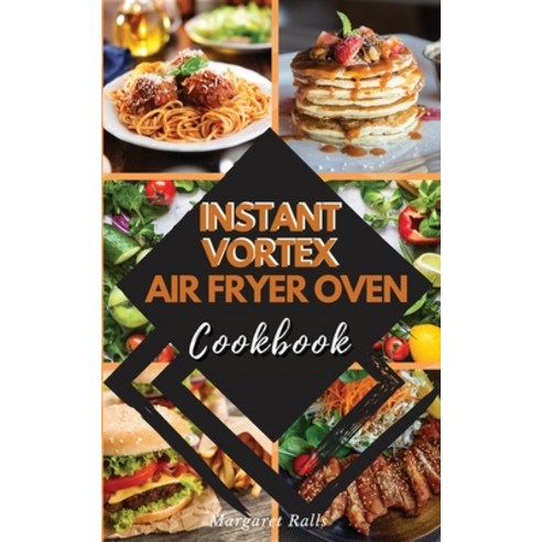 (영문도서) INSTANT VORTEX Air Fryer Oven COOKBOOK: 50 Affordable and Tasty Recipes for Air Frying Roast... Paperback, Grandmother Mary, English, 9781802746815