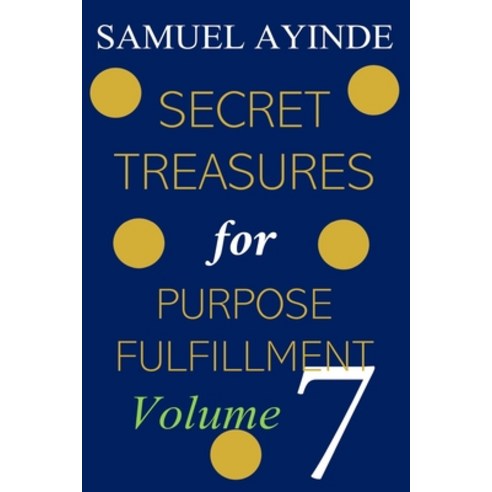 Secret Treasures For Purpose Fulfillment Volume 7 Paperback, Independently Published, English, 9798708648921