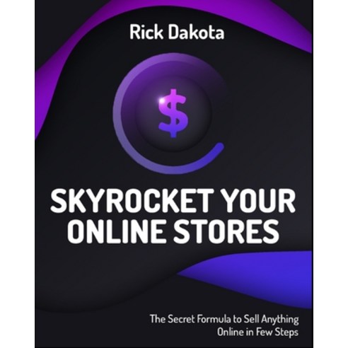(영문도서) Skyrocket Your Online Stores: The Secret Formula to Sell Anything Online in Few Steps Paperback, Dropshipping, English, 9781802955606