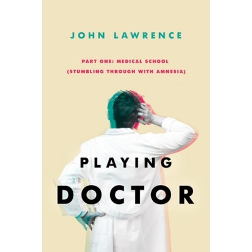 PLAYING DOCTOR - Part One: Medical School: Stumbling through with amnesia Paperback, R. R. Bowker