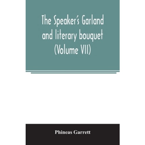 (영문도서) The speaker''s garland and literary bouquet. (Volume VII): Combining 100 choice selections No... Paperback, Alpha Edition, English, 9789354006388