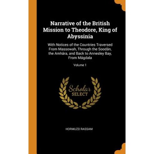 (영문도서) Narrative of the British Mission to Theodore King of Abyssinia: With Notices of the Countrie... Hardcover, Franklin Classics Trade Press, English, 9780344268007
