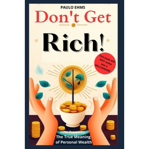 (영문도서) Don''t Get Rich: Inner Prosperity: The True Meaning of Personal Wealth Paperback, Independently Published, English, 9798872422198
