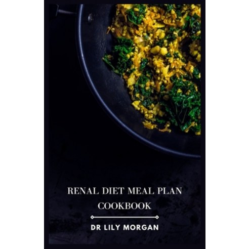 (영문도서) Renal Diet Meal Plan Cookbook: Delicious and Nutritious Recipes for Kidney Health Paperback, Independently Published, English, 9798864541142