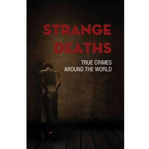 (영문도서) Strange Deaths: True Crimes Around The World: Crazy True Crime Stories Paperback, Independently Published, English, 9798510129274