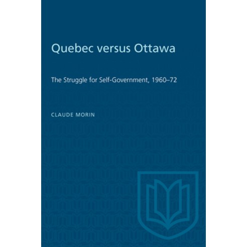 (영문도서) Quebec versus Ottawa: The Struggle for Self-Government 1960-72 Paperback, University of Toronto Press, English, 9780802062499