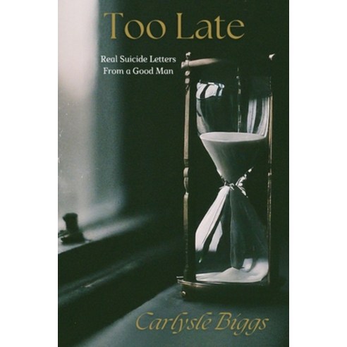 (영문도서) Too Late: Suicide Letters From a Good Man Paperback, Independently Published, English, 9798325861864