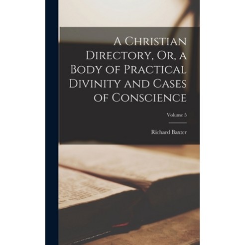 (영문도서) A Christian Directory Or a Body of Practical Divinity and Cases of Conscience; Volume 5 Hardcover, Legare Street Press