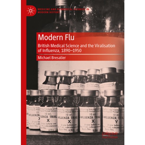 (영문도서) Modern Flu: British Medical Science and the Viralisation of Influenza 1890-1950 Hardcover, Palgrave MacMillan, English, 9781137339539
