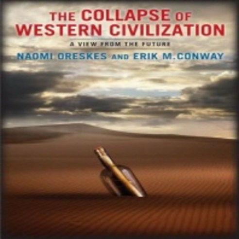 The Collapse of Western Civilization: A View from the Future, Columbia Univ Pr