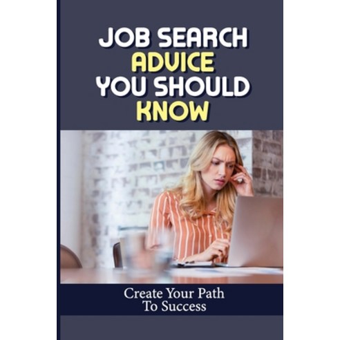 (영문도서) Job Search Advice You Should Know: Create Your Path To Success: Win With A Recruiter Paperback, Independently Published, English, 9798547062223