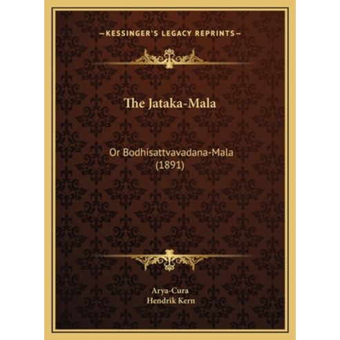 (영문도서) The Jataka-Mala: Or Bodhisattvavadana-Mala (1891) Hardcover, Kessinger Publishing, English, 9781169756618