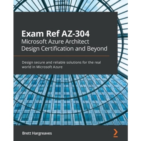 (영문도서) Exam Ref AZ-304 Microsoft Azure Architect Design Certification and Beyond: Design secure and ... Paperback, Packt Publishing, English, 9781800566934