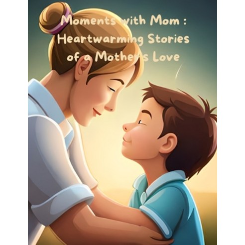 (영문도서) Moments with Mom: Heartwarming Stories of a Mother''s Love Paperback, Independently Published, English, 9798392115082