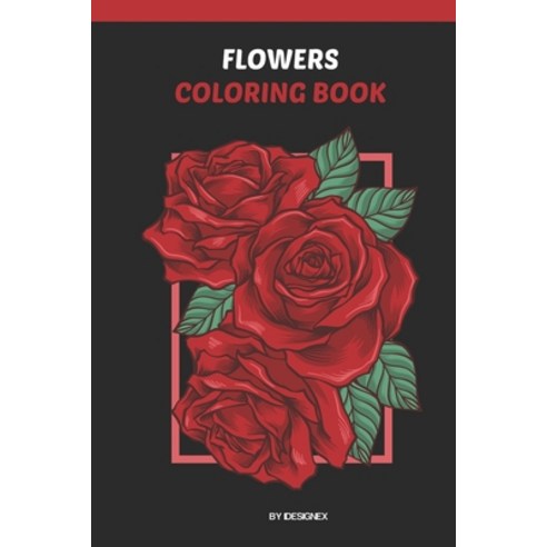Flowers Coloring Book: A collection of Flowers ( Roses Orchid Poppies... and More !!! ) Paperback, Independently Published