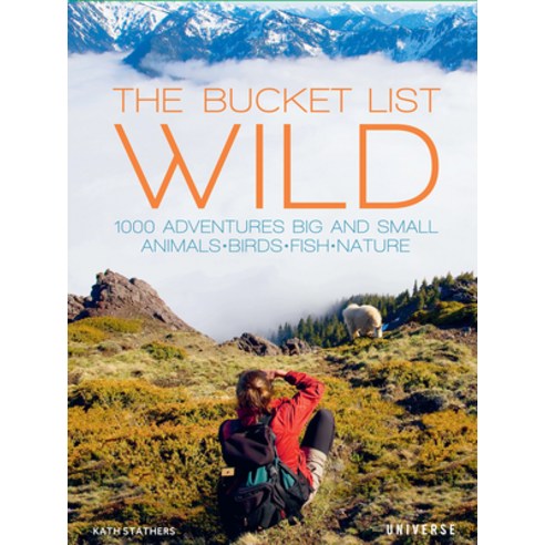 The Bucket List: Wild: 1 000 Adventures Big and Small: Animals Birds Fish Nature Hardcover, Rizzoli International Publications