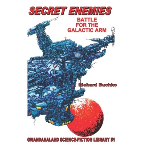 (영문도서) Secret Enemies: Battle For The Galactic Arm Paperback, Createspace Independent Pub..., English, 9781494827458
