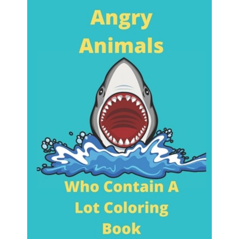 Angry Animals Who Contain A Lot Coloring Book: Cute Critters for Men & Women for Relaxation And Stre... Paperback, Independently Published
