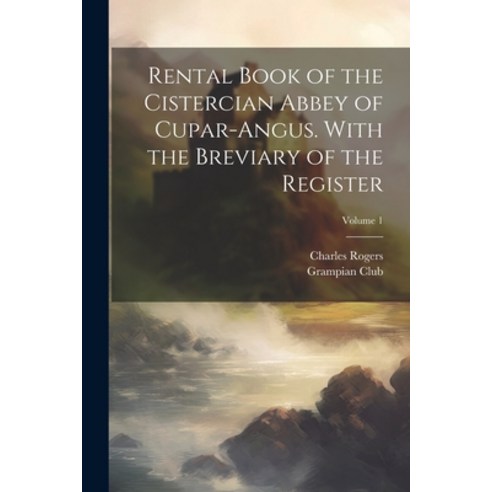 (영문도서) Rental Book of the Cistercian Abbey of Cupar-Angus. With the Breviary of the Register; Volume 1 Paperback, Legare Street Press, English, 9781022210769