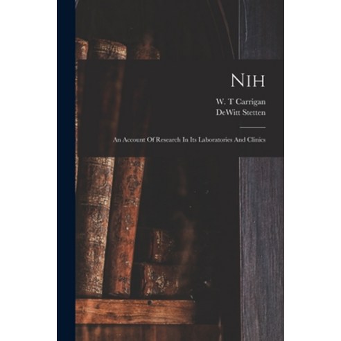 (영문도서) Nih: An Account Of Research In Its Laboratories And Clinics Paperback, Legare Street Press, English, 9781018649597