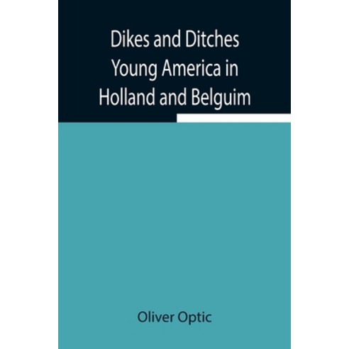 (영문도서) Dikes and Ditches Young America in Holland and Belguim Paperback, Alpha Edition, English, 9789354945373