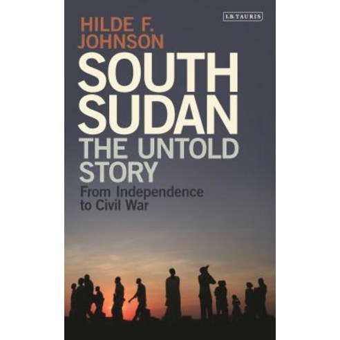 (영문도서) South Sudan: The Untold Story from Independence to Civil War Hardcover, I. B. Tauris & Company, English, 9781784536442