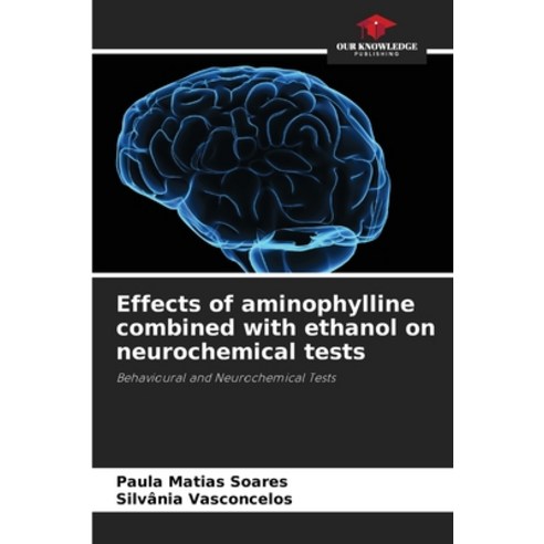 (영문도서) Effects of aminophylline combined with ethanol on neurochemical tests Paperback, Our Knowledge Publishing, English, 9786207244560