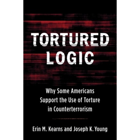 (영문도서) Tortured Logic: Why Some Americans Support the Use of Torture in Counterterrorism Paperback, Columbia University Press, English, 9780231188975