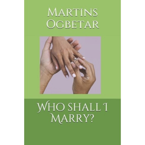 Who shall I Marry?: A guide towards building a successful Marriage and home Paperback, Independently Published, English, 9781731221285