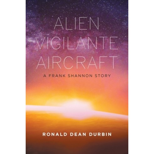 (영문도서) Alien Vigilante Aircraft: A Frank Shannon Story Paperback, Xlibris Us, English, 9781669806448