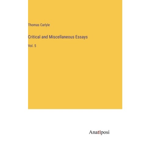 (영문도서) Critical and Miscellaneous Essays: Vol. 5 Hardcover, Anatiposi Verlag, English, 9783382812911