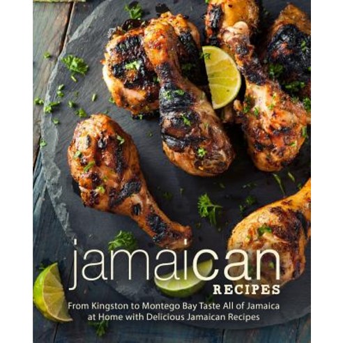 (영문도서) Jamaican Recipes: From Kingston to Montego Bay Taste All of Jamaica at Home with Delicious Ja... Paperback, Independently Published, English, 9781797790688