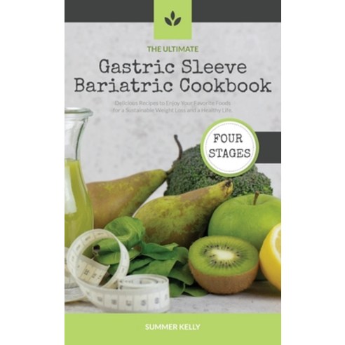 (영문도서) The Ultimate Gastric Sleeve Bariatric Cookbook: Delicious Recipes to Enjoy Your Favorite Food... Hardcover, Summer Kelly, English, 9781802994056