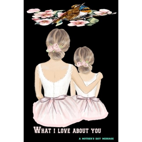 WhatIlove AboutYou a Mother''s Day Message: A fun Mother''s Day Gift;Mom Book Fill in Blankwith a beau... Paperback, Independently Published, English, 9798727943892