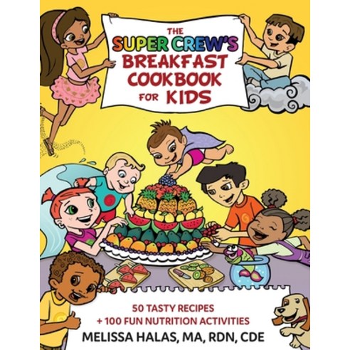 The Super Crew''s Breakfast Cookbook for Kids: 50 Tasty Recipes + 100 Fun Nutrition Activities Paperback, Super Kids Nutrition Inc.