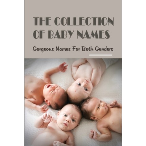 (영문도서) The Collection Of Baby Names: Gorgeous Names For Both Genders: Muslim Girl Baby Names Paperback, Independently Published, English, 9798500104403