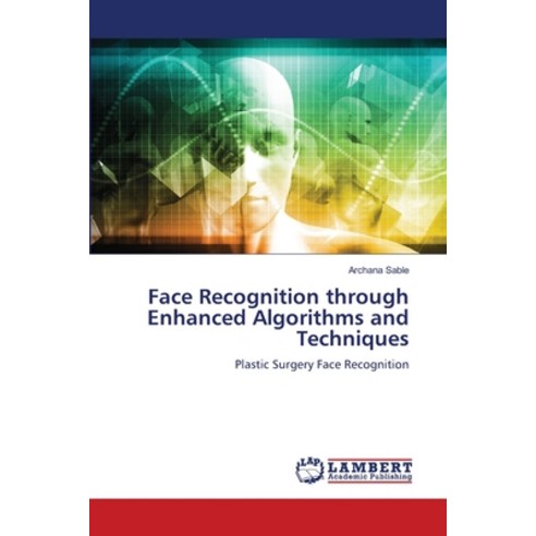 (영문도서) Face Recognition through Enhanced Algorithms and Techniques Paperback, LAP Lambert Academic Publis..., English, 9786205527238