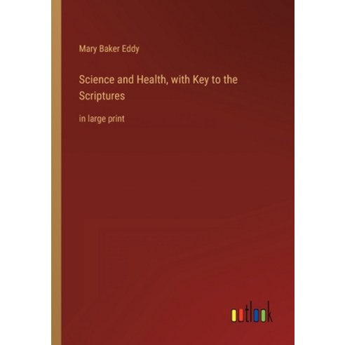 (영문도서) Science and Health with Key to the Scriptures: in large print Paperback, Outlook Verlag, English, 9783368327781