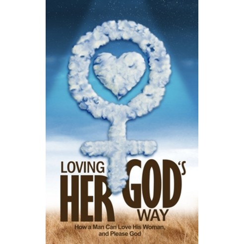 (영문도서) Loving Her God''s Way: How a Man Can Love His Woman and Please God Paperback, Independently Published, English, 9798371508973